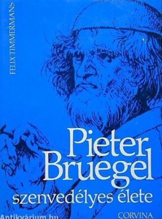 Felix Timmermans: Pieter Bruegel szenvedélyes élete   400Ft