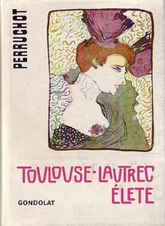 Henri Perruchot: Toulouse-Lautrec élete   500Ft
