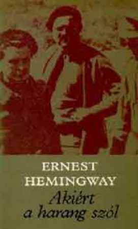 Ernest Hemingway : Akiért a harang szól       Jelenleg nincs készleten! RENDELHETŐ!