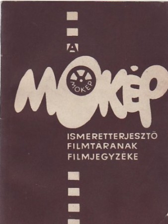 A MOKÉP Ismeretterjesztő filmtárának jegyzéke 1967 június 30-ig bezárólag    600 Ft