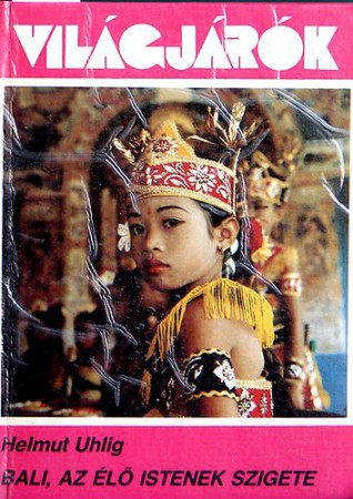Helmut Uhlig : Bali, az élő istenek szigete  500 Ft