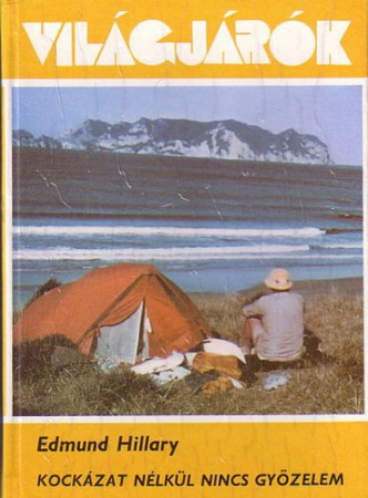 Edmund Hillary : Kockázat nélkül nincs győzelem   Jelenleg nincs készleten! RENDELHETŐ!