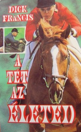 Dick Francis : A tét az életed    400 Ft