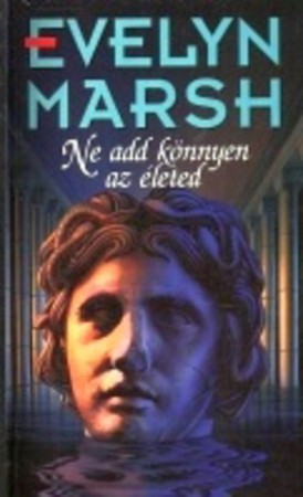 Evelyn Marsh : Ne add könnyen az életed    400 Ft