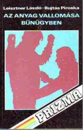 Leisztner László - Bujtás Piroska : Az anyag vallomása bűnügyben  400 Ft