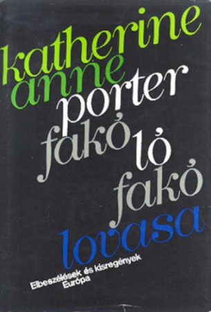 Katherine Anne Porter : Fakó ló fakó lovasa   400 Ft