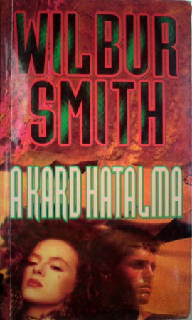 Wilbur Smith : A kard hatalma    Jelenleg nincs készleten! RENDELHETŐ!