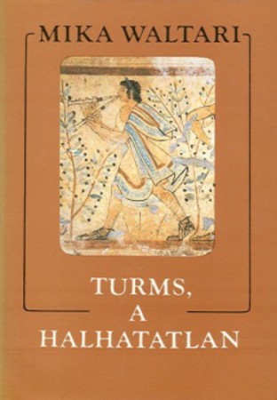 Mika Waltari : Turms, a halhatatlan   1400 Ft