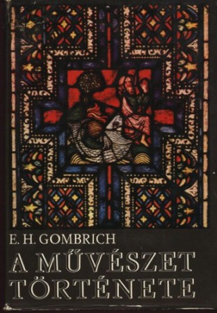 E. H. Gombrich : A művészet története   Jelenleg nincs készleten! RENDELHETŐ!!!