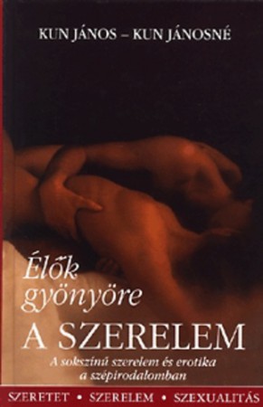 Kun János - Kun Jánosné : Élők gyönyöre a szerelem   1000 Ft