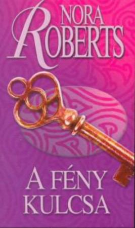 Nora Roberts : A fény kulcsa     Jelenleg nincs készleten! RENDELHETŐ!