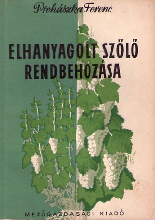 Prohászka Ferenc : Elhanyagolt szőlő rendbehozása   2000 Ft