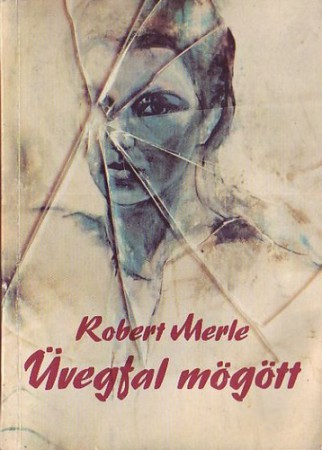 Robert Merle : Üvegfal mögött   800 Ft