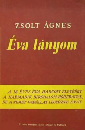Zsolt Ágnes : Éva lányom   Jelenleg nincs készleten! RENDELHETŐ!!!