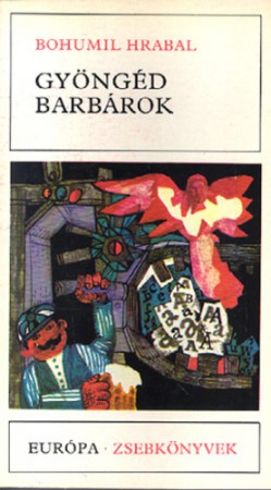 Bohumil Hrabal : Gyöngéd barabárok   800 Ft