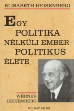 Elisabeth Heisenberg : Egy politika nélküli ember politikus élete   800 Ft