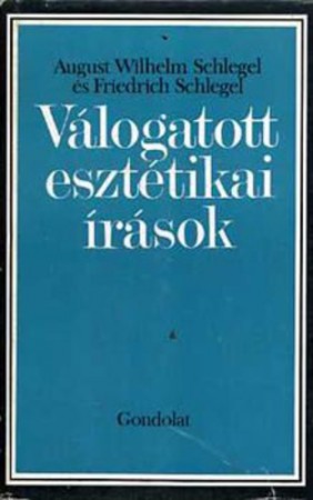 August Wilhelm Schlegel - Friedrich Schlegel : Válogatott esztétikai írások   1800 Ft