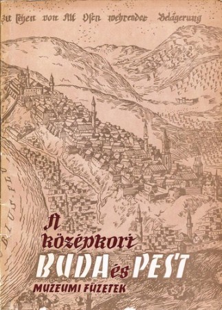 F. Mihályi Ida - Lócsi Erzsébet - Holl Imre : A középkori Buda és Pest  1000 Ft