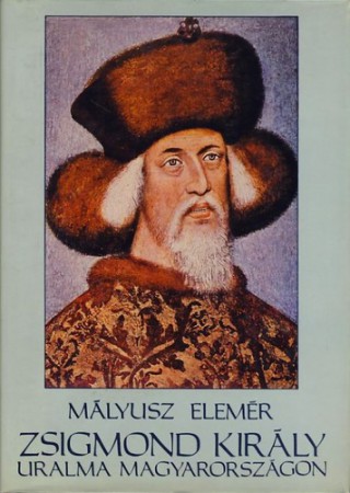 Mályusz Elemér : Zsigmond király uralma Magyarországon   1000 Ft
