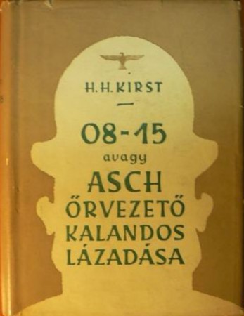Hans Hellmut Kirst : 08-15 avagy Asch őrvezető kalandos lázadása  1500 Ft