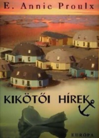 E. Annie Proulx : Kikötői hírek    Jelenleg nincs készleten!  RENDELHETŐ!