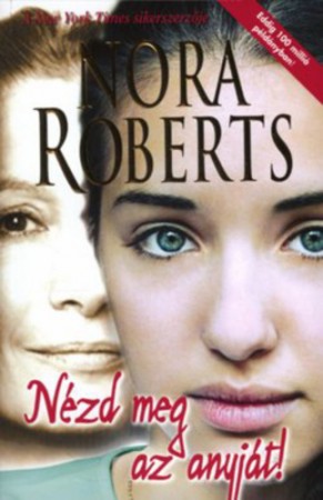 Nora Roberts : Nézd meg az anyját!   1000 Ft