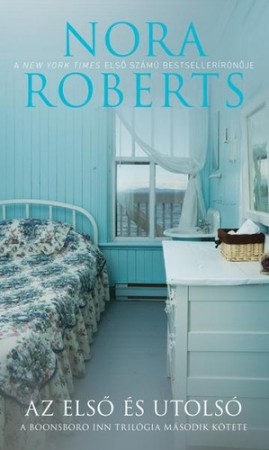 Nora Roberts : Az első és utolsó   Jelenleg nincs készleten!  RENDELHETŐ!!!