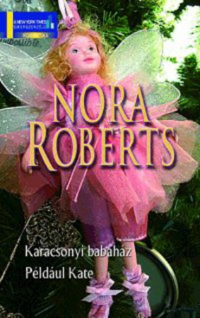 Nora Roberts : Karácsonyi babaház / Például Kate   Jelenleg nincs készleten!  RENDELHETŐ!!!