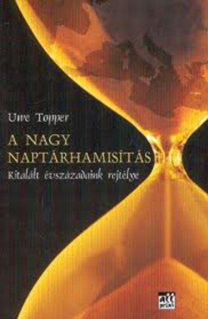 Uwe Topper : A nagy naptárhamisítás  800Ft