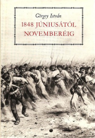 Görgey István : 1848 júniusától novemberéig / Okmánytár (1848. szeptember 23. – 1848. október 16.) 800 Ft