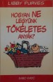 Libby Purves : Hogyan ne legyünk tökéletes anyák?   1000Ft