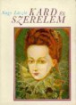 Nagy László : Kard és szerelem  Jelenleg nincs készleten! RENDELHETŐ!